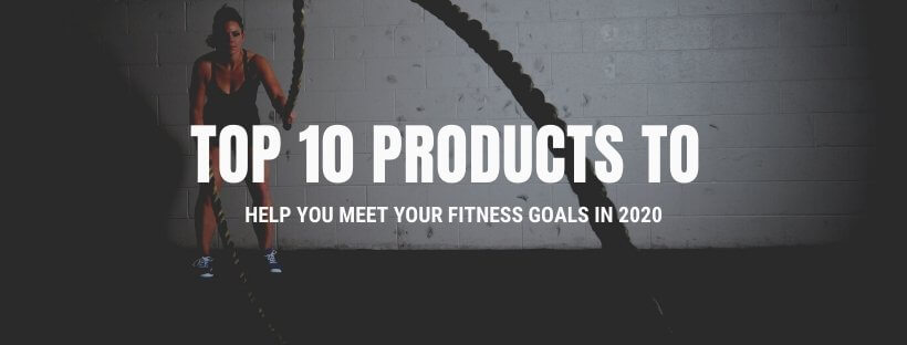 Top 10 Products to Help You Meet Your Fitness Goals in 2020 | Prosportsae.com
